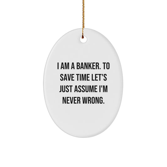 Funny Banker Oval Ornament Gifts for Banker Friends - 'I Am A Banker.' Unique Christmas Unique Gifts from Men to Men - Image 1