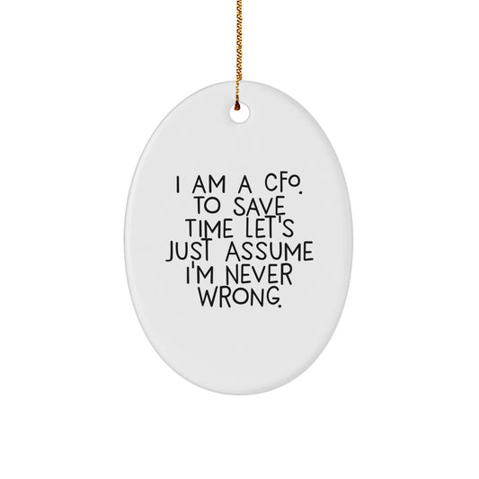 CFO Gifts from Friends, Funny Oval Ornament Quote, 'I Am A CFO. To Save Time Let's Just Assume I'm Never Wrong.' Christmas Unique Gifts for CFO - Image 1