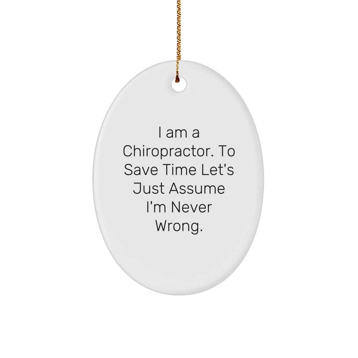 Christmas Gift Funny Chiropractor Ornament - I Am Never Wrong Present - Image 1