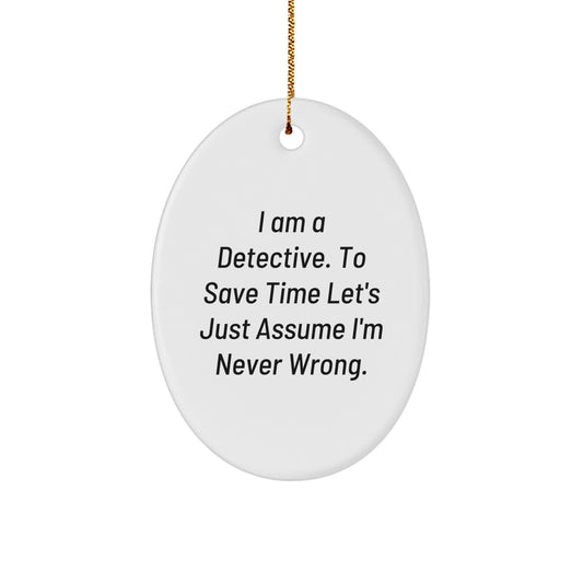 Funny Detective Gifts from Family for Women - Oval Ornament with 'I Am A Detective To Save Time Let's Just Assume I'm Never Wrong.' Quote, Christmas Unique Gifts for Detective Enthusiasts - Image 1