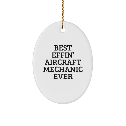 Funny Aircraft Mechanic Oval Ornament Gifts from Friends for Christmas, Unique Aircraft Mechanic Men Gifts, Best Effin' Inspirational Quote Oval Ornament, Oval Shape, White Color, Easy Hanging - Image 1