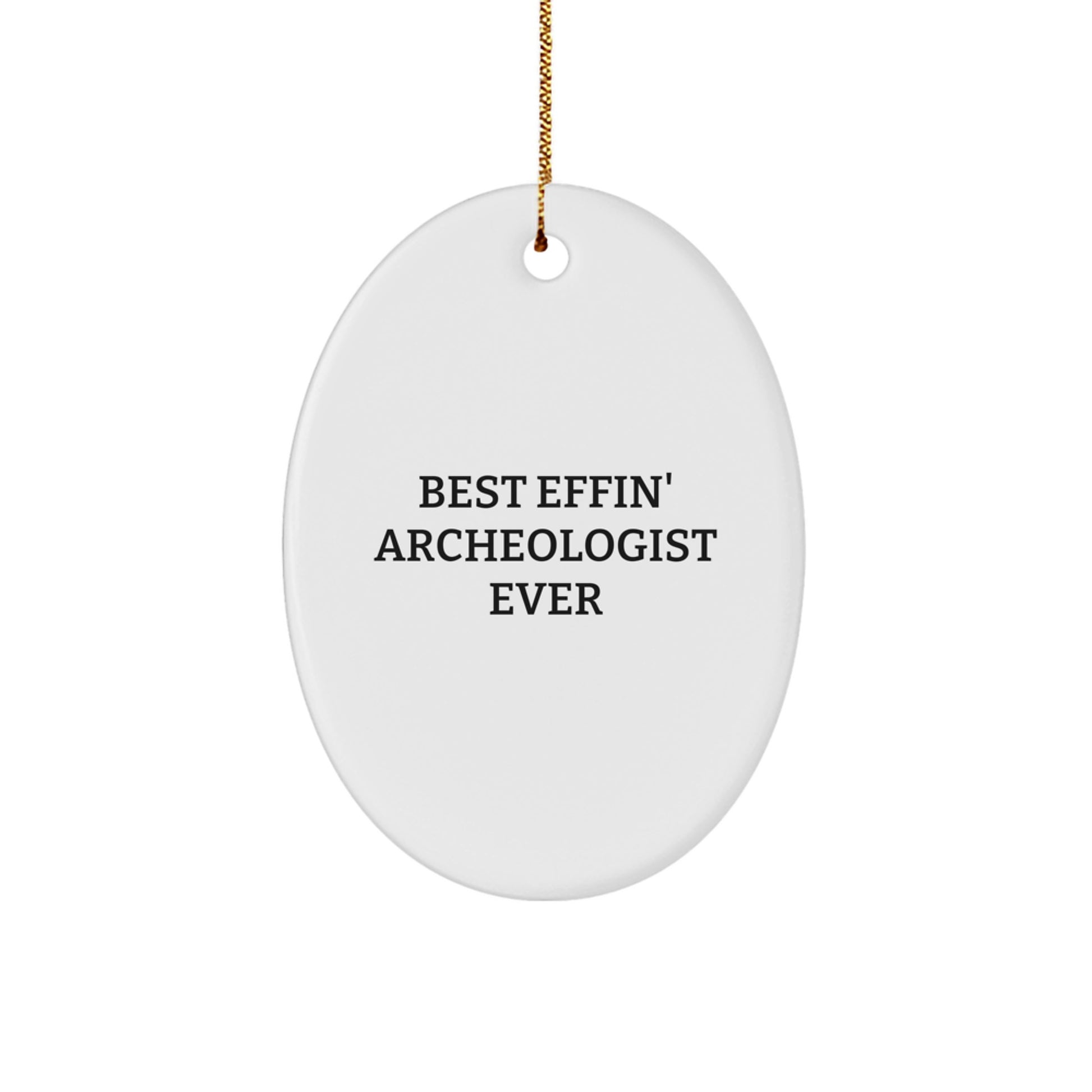 Funny Archeologist Gifts for Men - Best Effin' Oval Ornament, White, Christmas Unique Ornament for Friends, Coworkers - Oval Ornament, Archeologist, Funny Quote, Gift from Family - Image 1