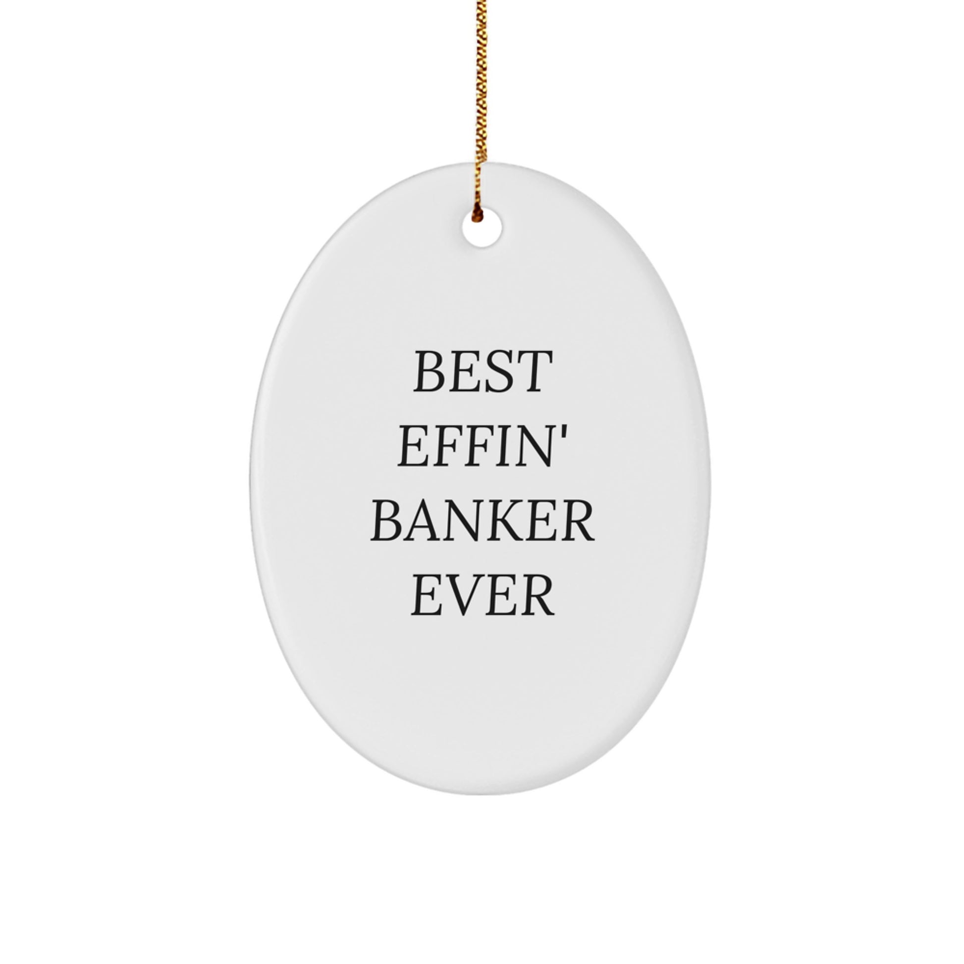 Funny Banker Gifts from Friends Oval Christmas Ornament, Best Effin' Banker Ever Quote, White Oval Shaped Ornament Gifts for Bankers - Image 1