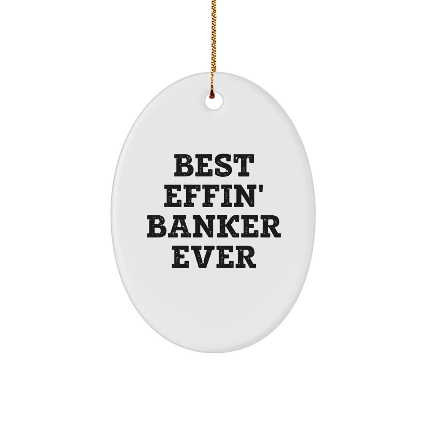 Funny Banker Gifts for Men, Oval Ornament - Best Effin' Banker Ever Christmas Unique Gifts from Friends to Family - Image 1