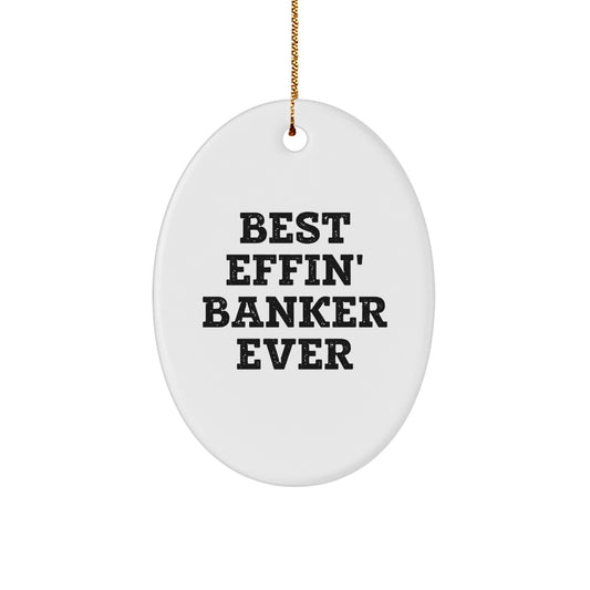 Funny Banker Gifts for Men, Oval Ornament - Best Effin' Banker Ever Christmas Unique Gifts from Friends to Family - Image 1