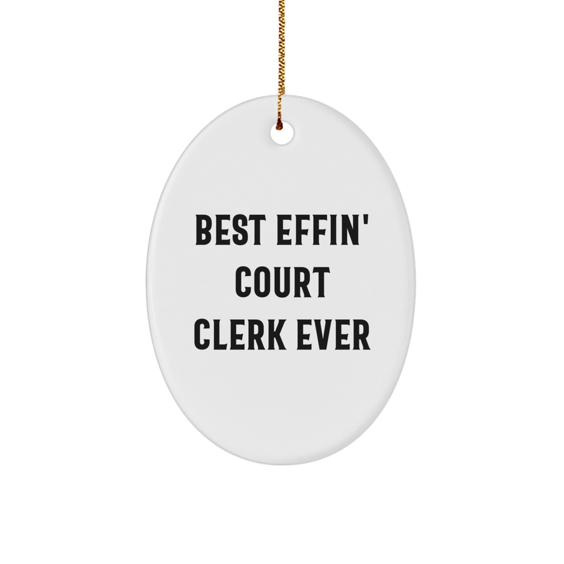 Funny Court Clerk Gifts, Oval Ornament, Christmas Unique Gifts from Men to Court Clerks, Best Effin' Court Clerk Ever Quote - Image 1