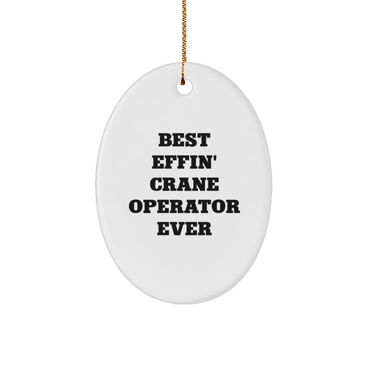 Funny Crane Operator Gifts for Men - Oval Ornament - Best 'Effin' Ever - Image 1