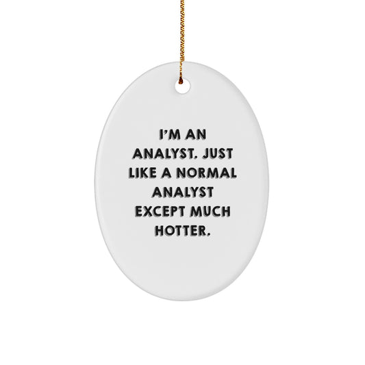 Funny Analyst Gifts for Friends from Men - Oval Ornament with I'm An Analyst. Just Like A Normal Analyst Except Much Hotter. Quote, Christmas Unique Gifts - Image 1