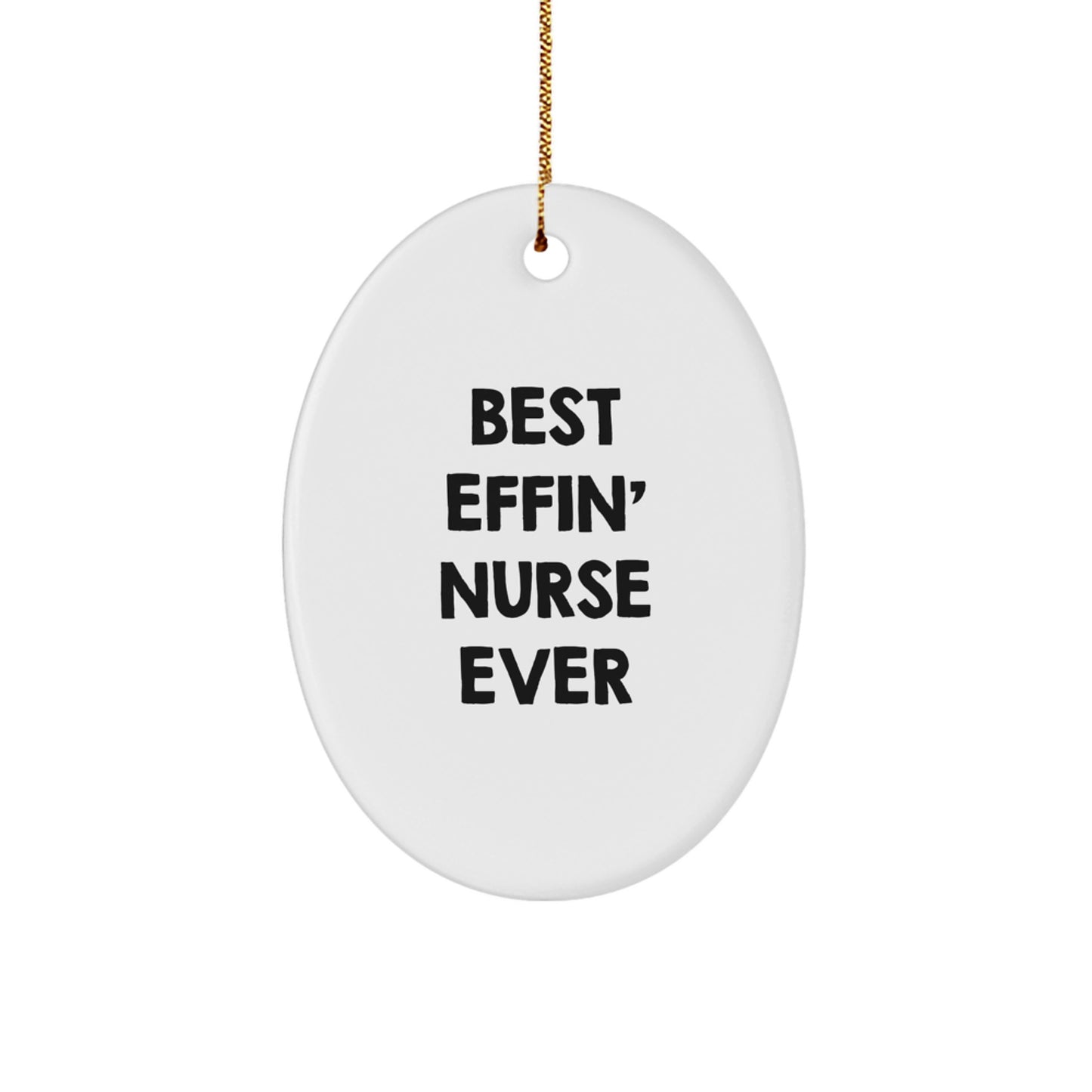 Funny Nurse Gifts for Christmas - Oval Ornament with 'Best Effin' Nurse Ever' Quote - Gifts from Family to Nurse - Image 1