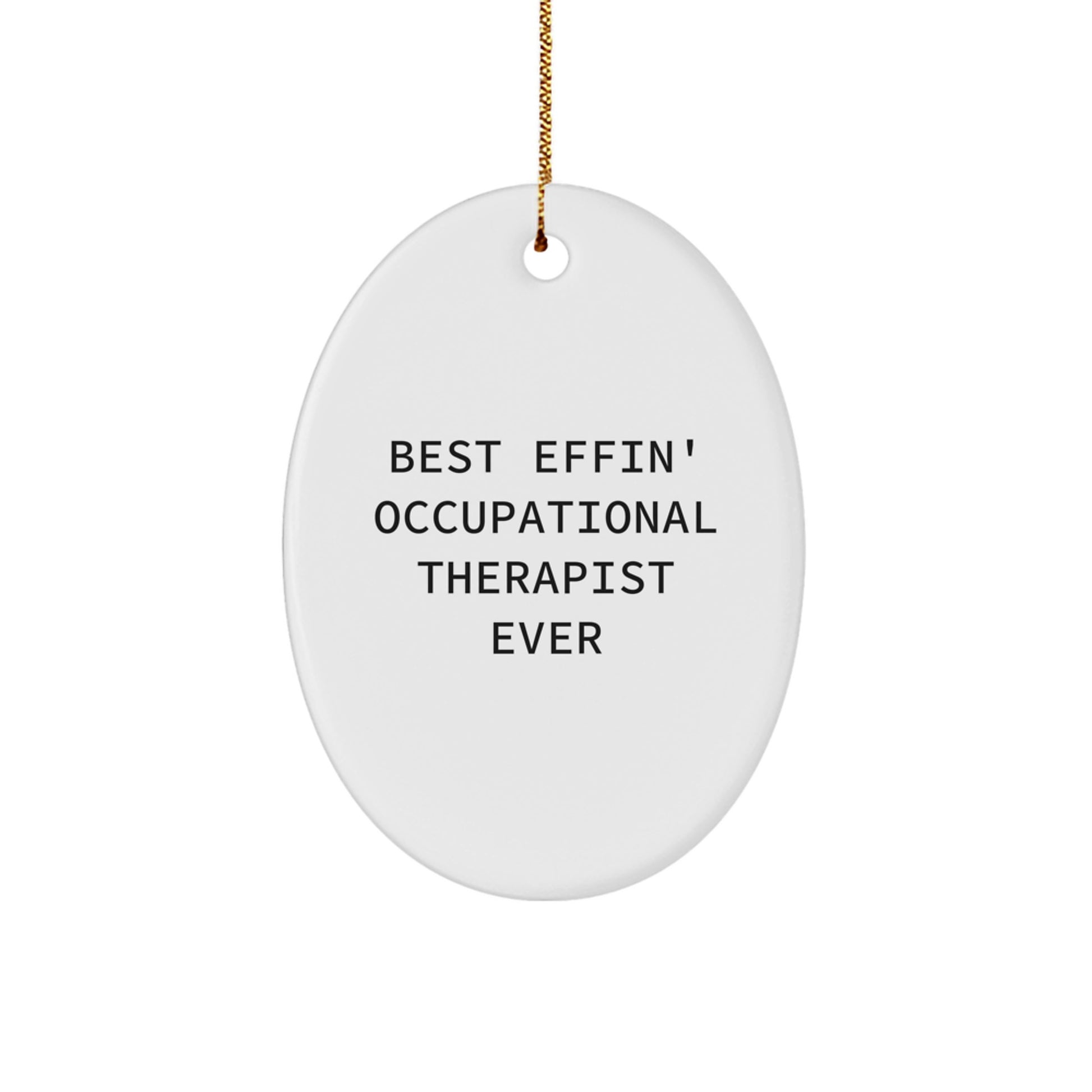 Funny Occupational Therapist Gifts from Friends for Christmas Oval Ornament - Best Effin' Occupational Therapist Ever - Image 1