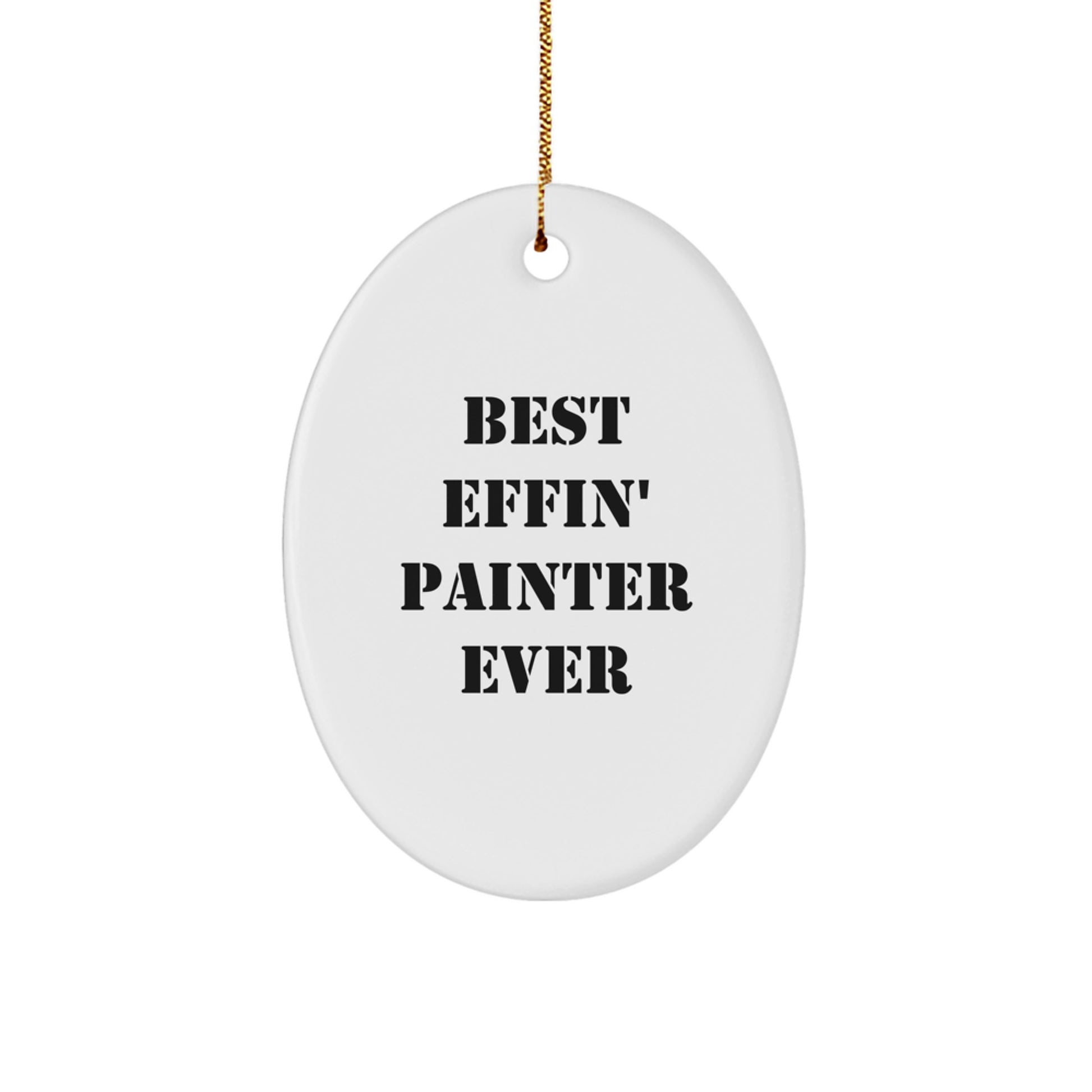 Funny Painter Gifts for Men, Oval Ornament with Best Effin' Painter Ever Quote, Christmas Unique Decorations for Painter Friends and Family - Image 1