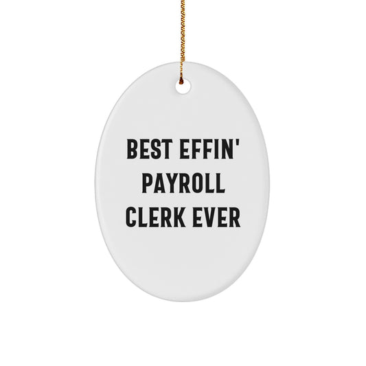 Funny Payroll Clerk Gifts for Men from Friends - Best Effin' Payroll Clerk Ever Oval Ornament for Christmas Unique Gifts - Image 1