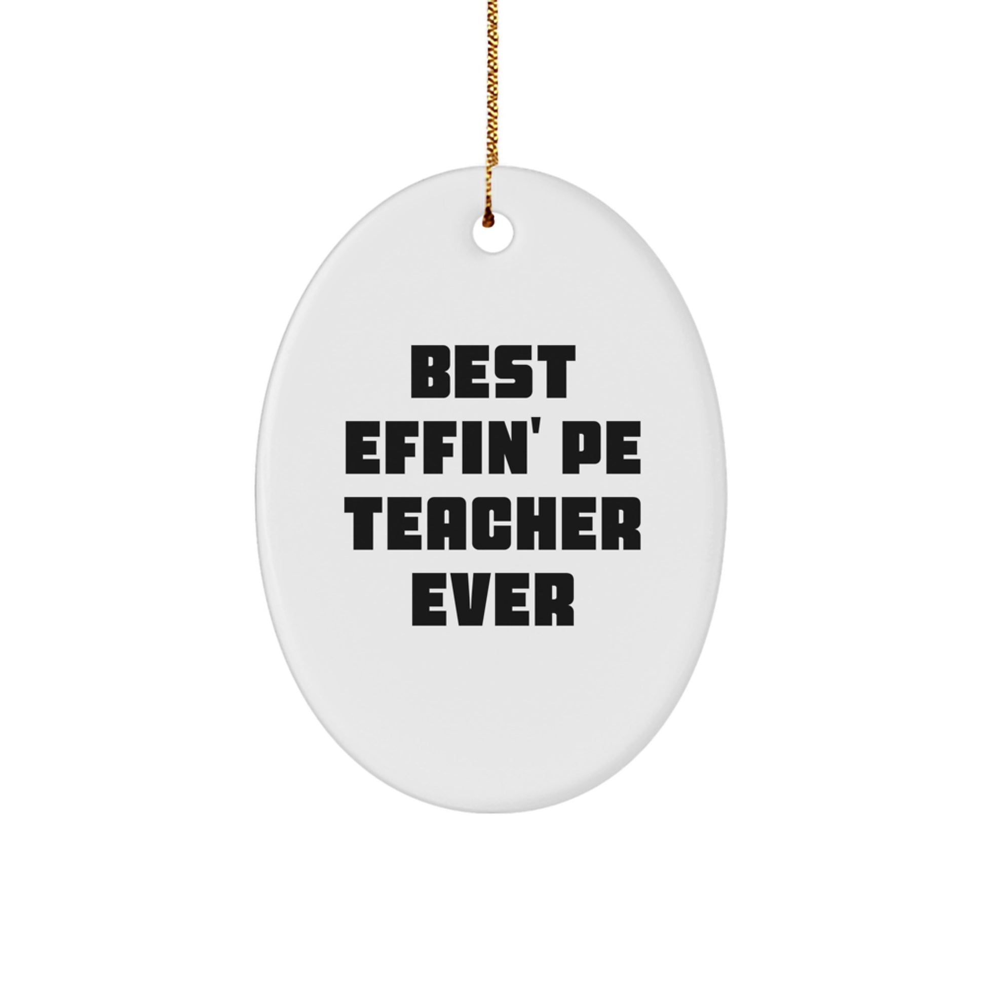 Funny PE Teacher Christmas Unique Gifts for Men, Oval Ornament Best Effin' Pe Teacher Ever from Friends - Image 1