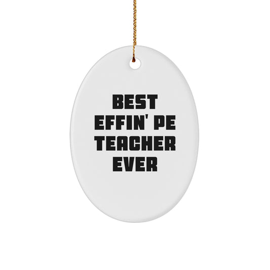 Funny PE Teacher Christmas Unique Gifts for Men, Oval Ornament Best Effin' Pe Teacher Ever from Friends - Image 1