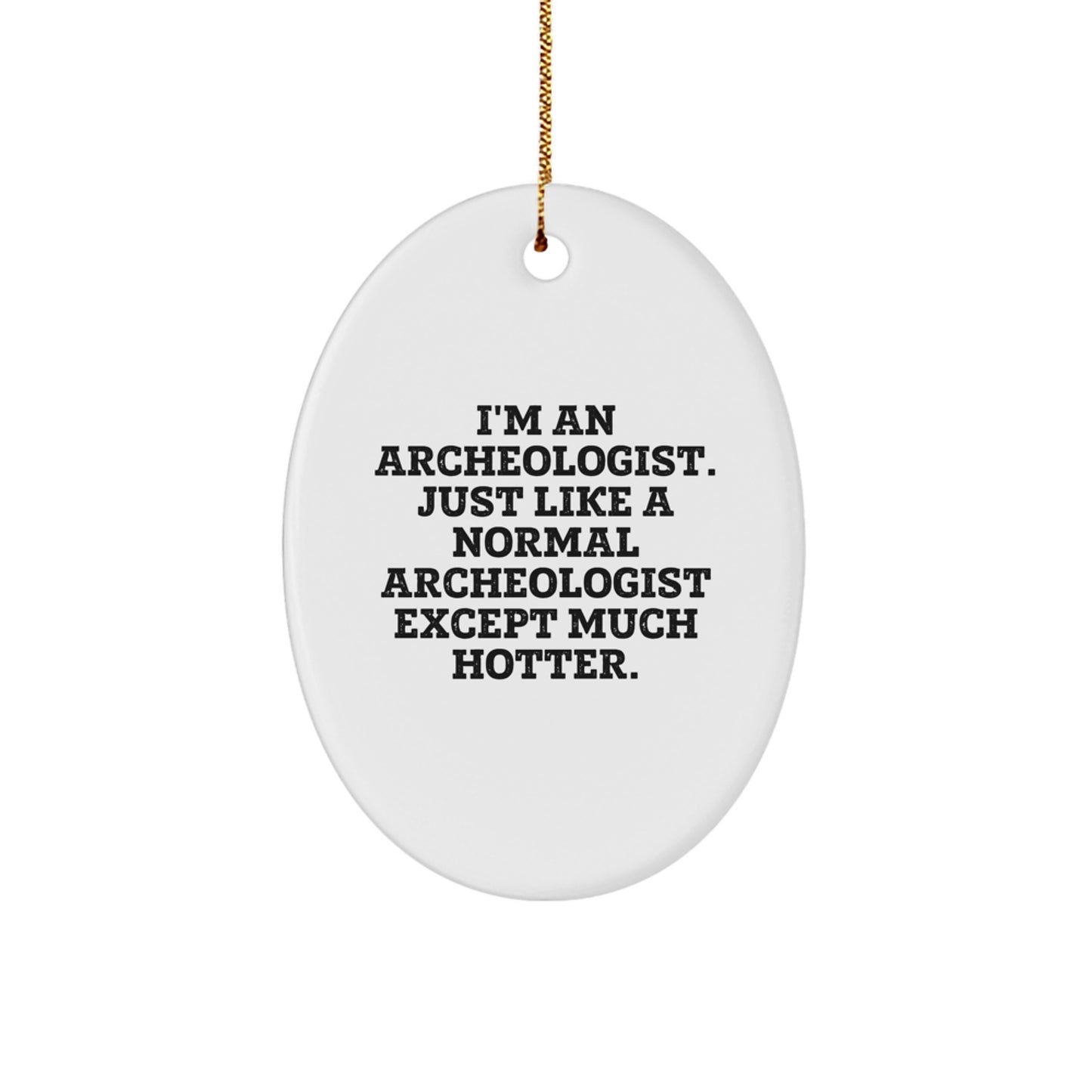 Funny Archeologist Gifts for Men, Oval Ornament with I'm An Archeologist Except Much Hotter Quote, Christmas Unique Gifts from Friends, Coworkers, Family - Image 1
