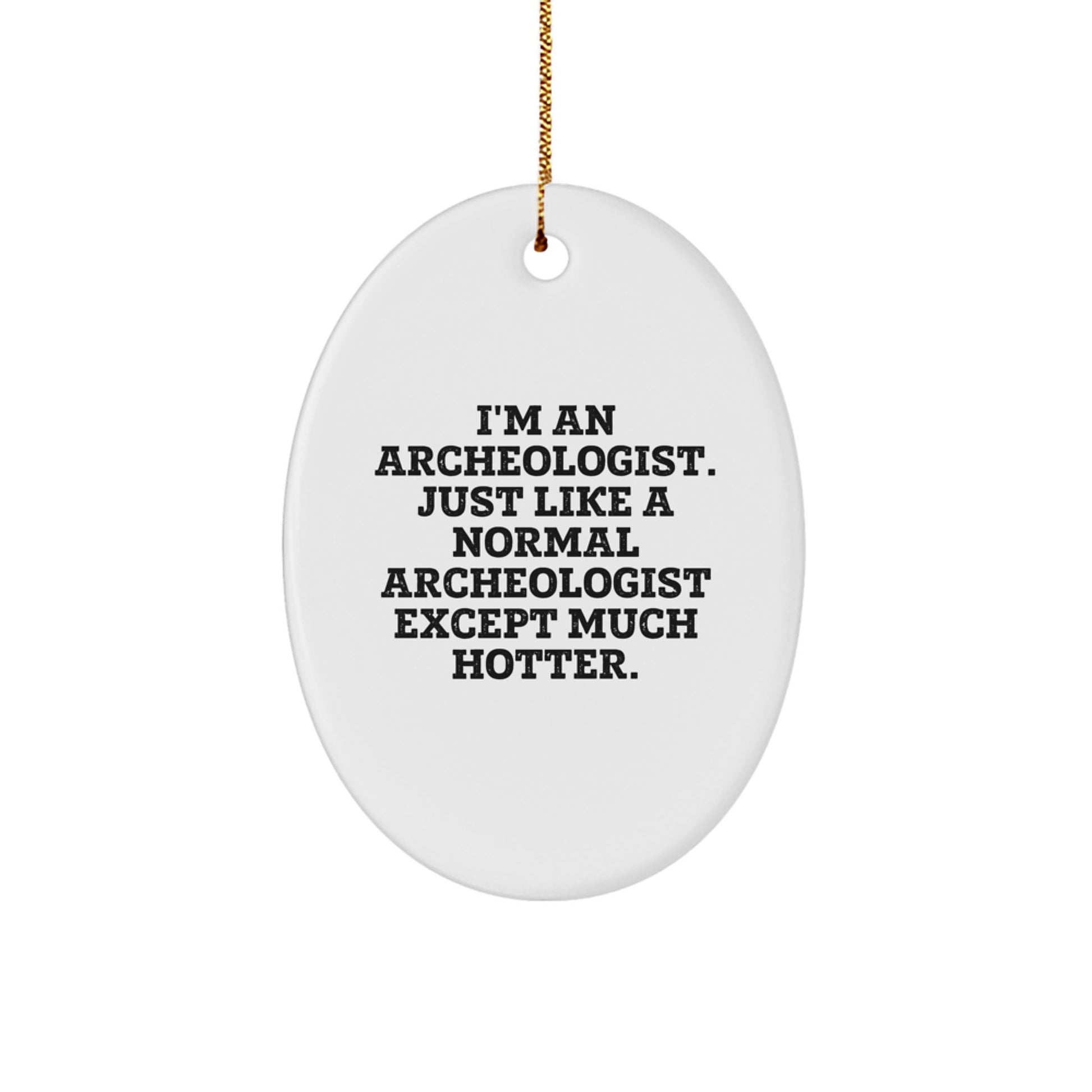 Funny Archeologist Gifts for Men, Oval Ornament with I'm An Archeologist Except Much Hotter Quote, Christmas Unique Gifts from Friends, Coworkers, Family - Image 1
