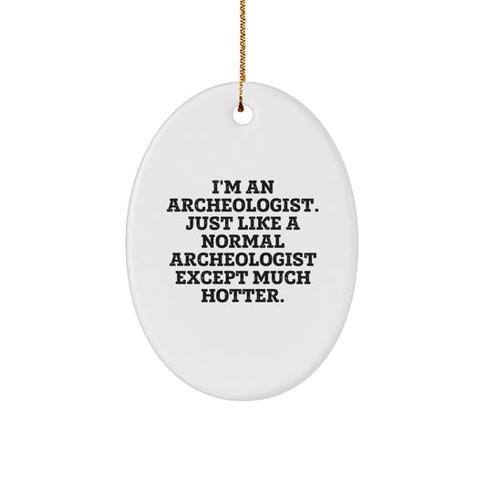 Funny Archeologist Gifts for Men, Oval Ornament with I'm An Archeologist Except Much Hotter Quote, Christmas Unique Gifts from Friends, Coworkers, Family - Image 1