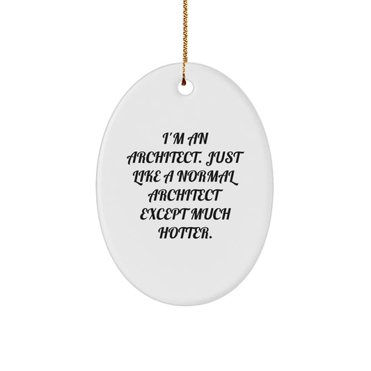 Funny Architect Oval Ornament Gifts from Men to Friends, Funny Architect Oval Ornament for Christmas Unique Gifts, 'I'm An Architect Just Like A Normal Architect Except Much Hotter' Oval Ornament - Image 1