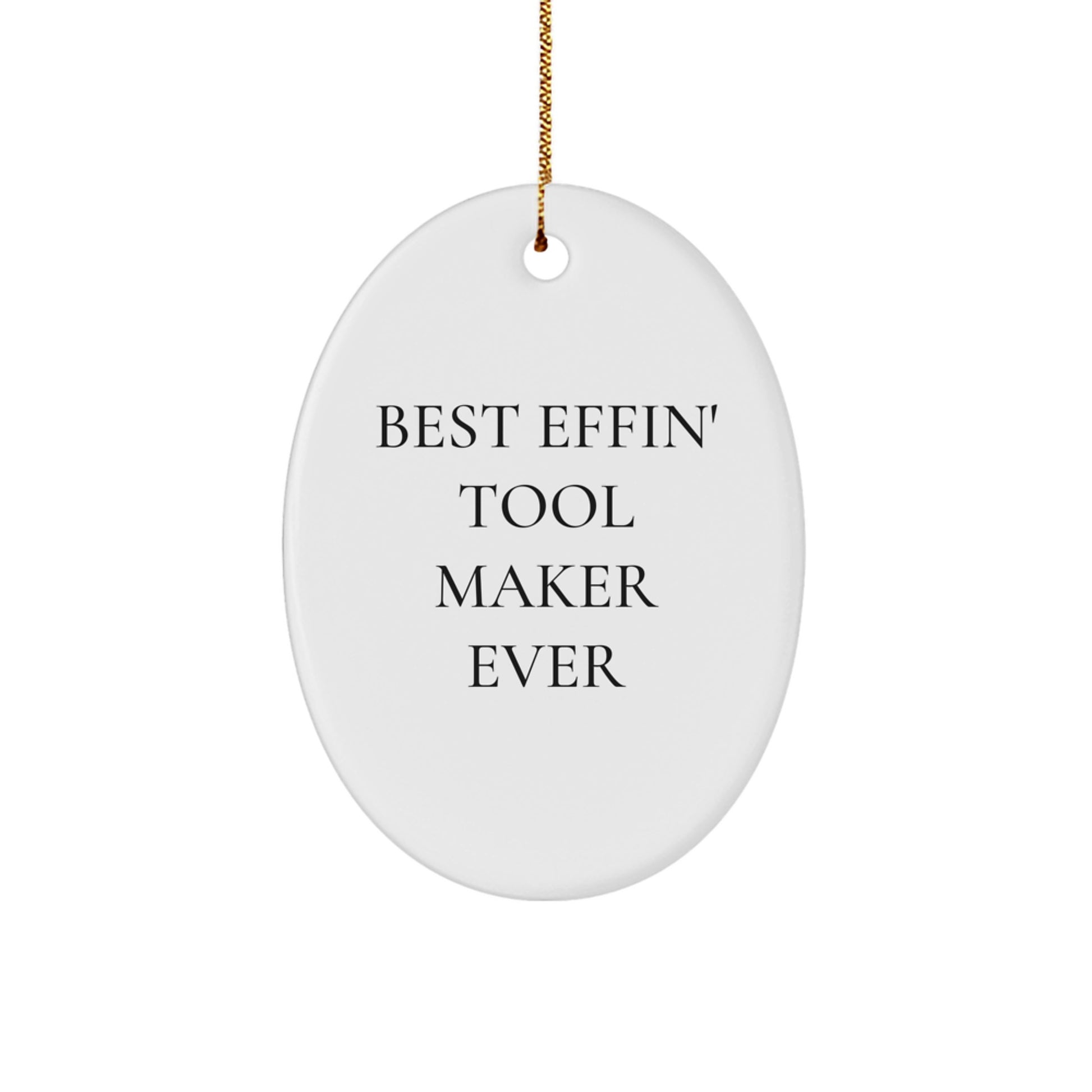 Funny Tool Maker Gifts from Men to Friends, Oval Ornament for Tool Maker Enthusiasts, Best Effin' Ever Christmas Unique Decorations - Image 1