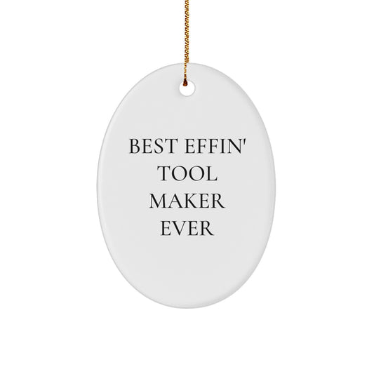 Funny Tool Maker Gifts from Men to Friends, Oval Ornament for Tool Maker Enthusiasts, Best Effin' Ever Christmas Unique Decorations - Image 1