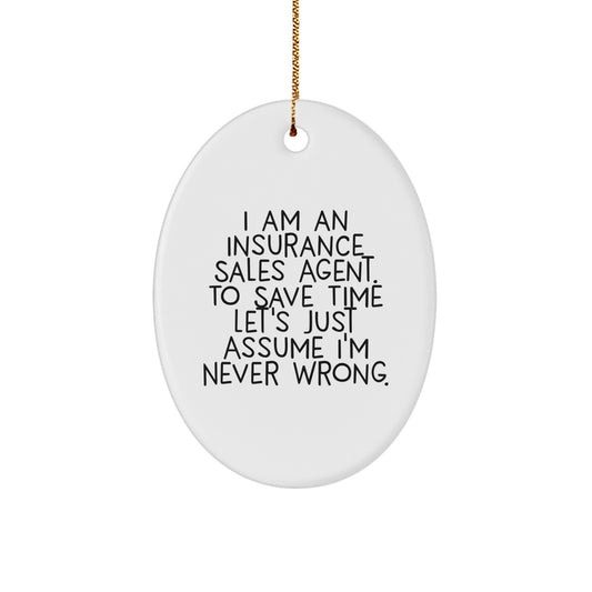 Funny Insurance Sales Agent Gifts from Friends for Christmas Oval Ornament - 'I Am An Insurance Sales Agent. To Save Time Let's Just Assume I'm Never Wrong.' - Image 1