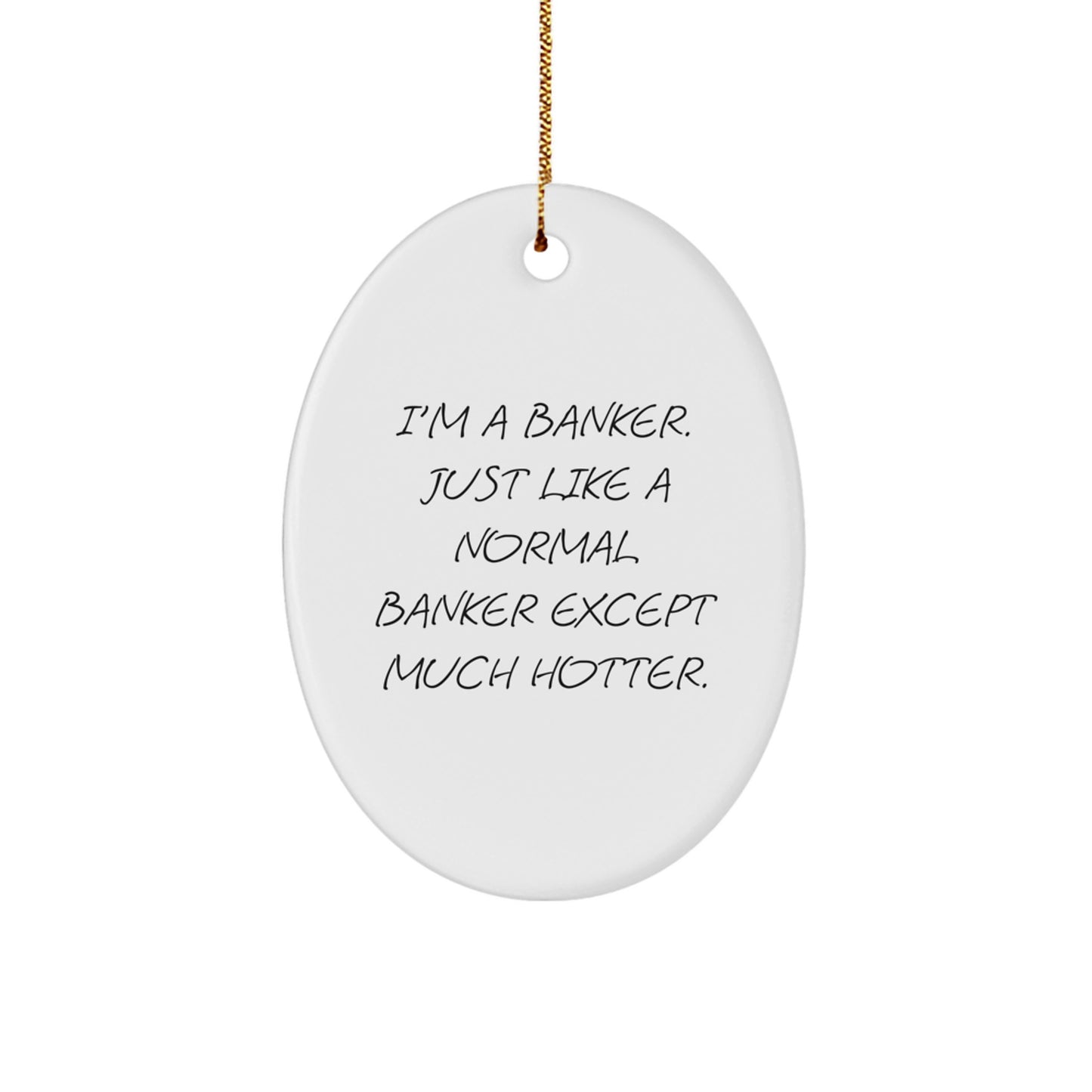 Funny Banker Oval Ornament Gifts from Friends for Bankers, Hotter Than Normal Bankers, Unique Christmas Decorations - Image 1