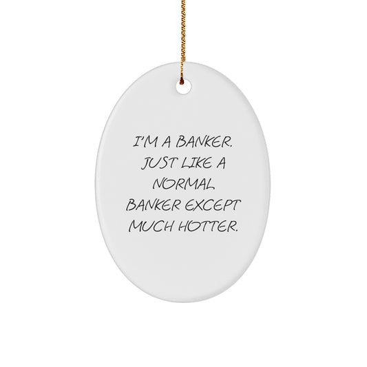 Funny Banker Oval Ornament Gifts from Friends for Bankers, Hotter Than Normal Bankers, Unique Christmas Decorations - Image 1