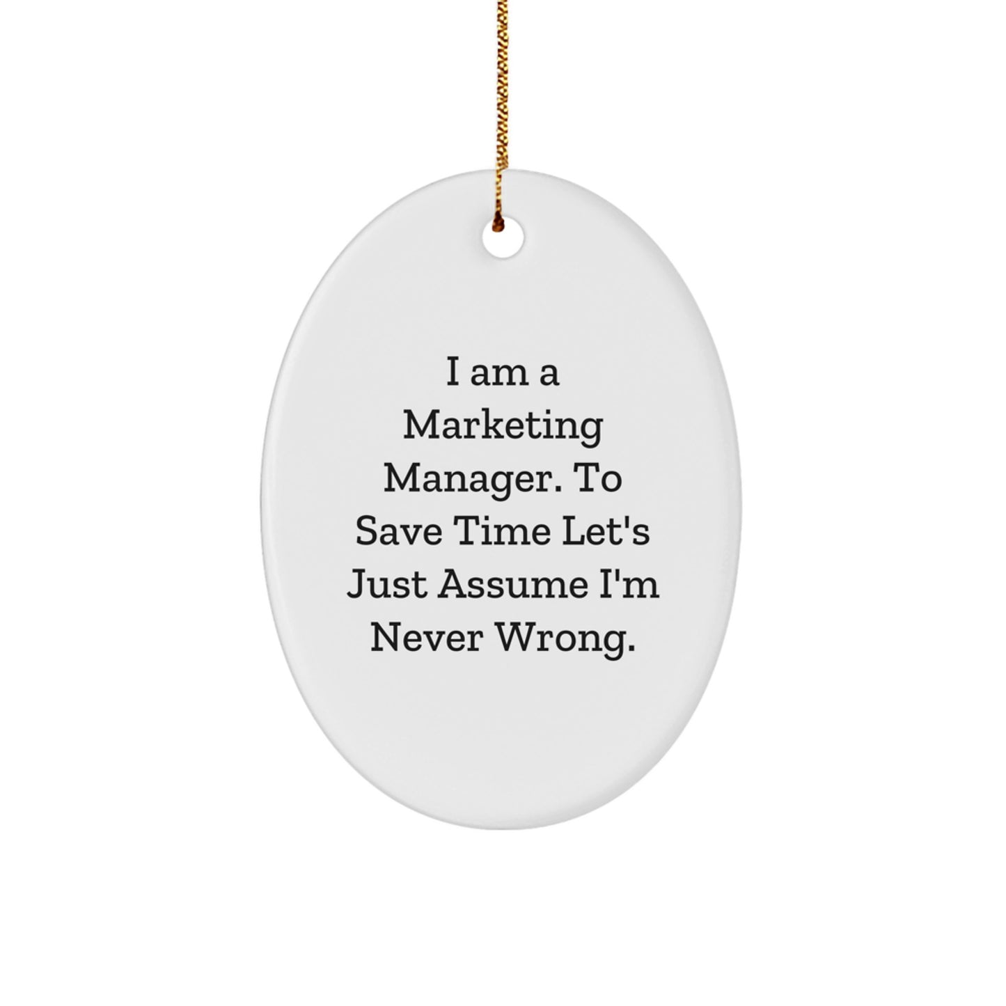 Funny Marketing Manager Gifts for Men - Oval Ornament with I'm Never Wrong Quote, Christmas Unique Presents for Coworkers - Image 1