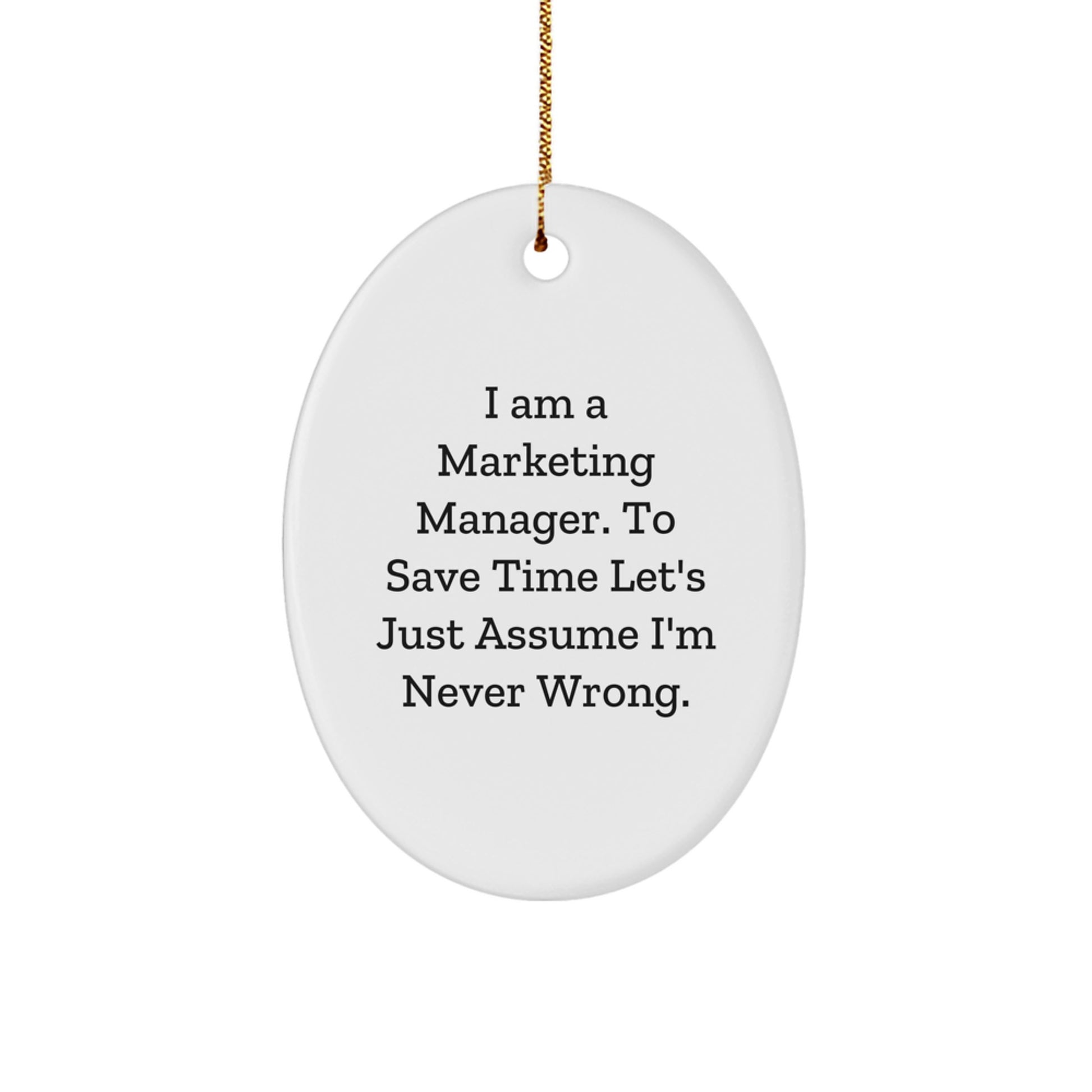 Funny Marketing Manager Gifts for Men - Oval Ornament with I'm Never Wrong Quote, Christmas Unique Presents for Coworkers - Image 1