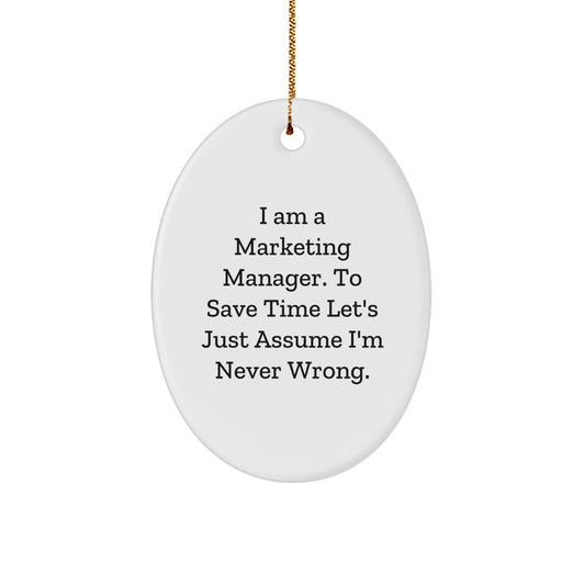 Funny Marketing Manager Gifts for Men - Oval Ornament with I'm Never Wrong Quote, Christmas Unique Presents for Coworkers - Image 1