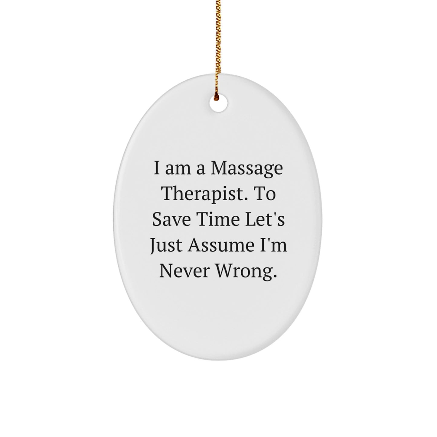 Funny Massage Therapist Gifts from Family, Oval Ornament Christmas Unique Decorations, I Am A Massage Therapist. To Save Time Let's Just Assume I'm Never Wrong. - Image 1