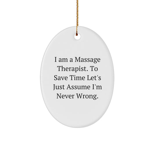 Funny Massage Therapist Gifts from Family, Oval Ornament Christmas Unique Decorations, I Am A Massage Therapist. To Save Time Let's Just Assume I'm Never Wrong. - Image 1