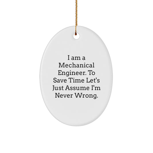 Funny Gift for Mechanical Engineer Friends and Family - Oval Ornament with I Am A Mechanical Engineer. To Save Time Let's Just Assume I'm Never Wrong., Christmas Unique Gifts for Men - Image 1