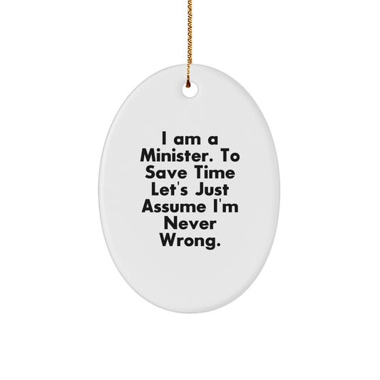Minister Gifts from Friends and Family - I Am A Minister. To Save Time Let's Just Assume I'm Never Wrong. Oval Ornament, White, Christmas Unique Gifts - Image 1