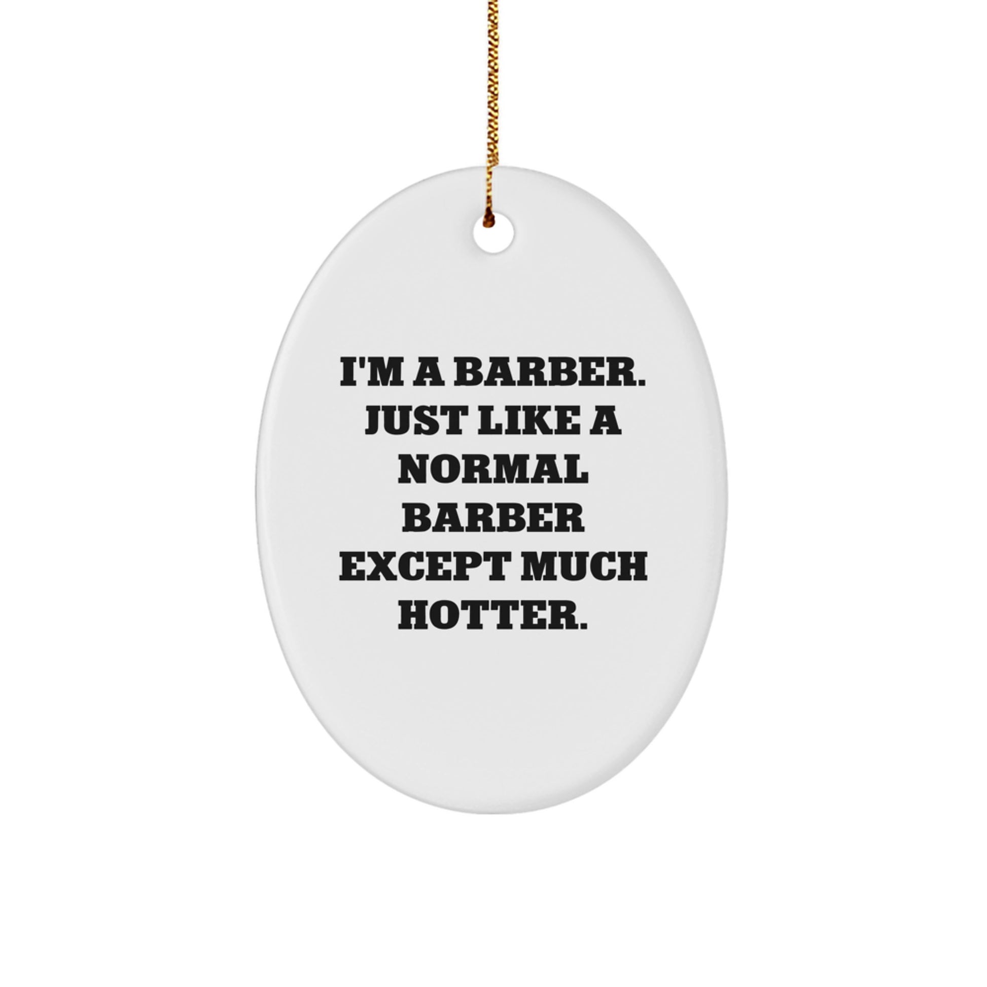 Funny Barber Gifts for Friends, Oval Ornament Christmas Decorations with I'm A Barber Just Like A Normal Barber Except Much Hotter Quote - Image 1