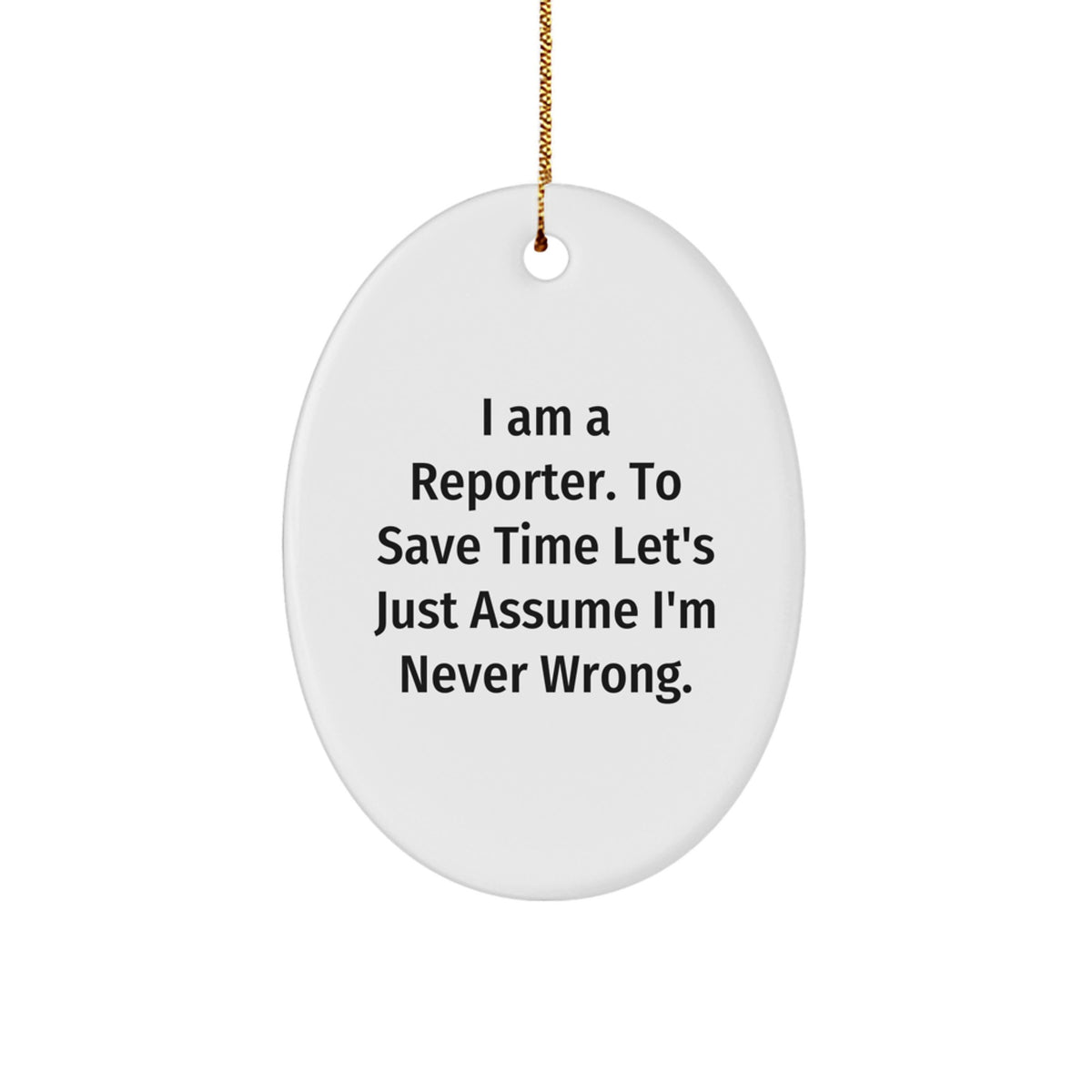 Witty Christmas Ornament Gift for Friends - I Am A Reporter, Never Wrong - Image 1