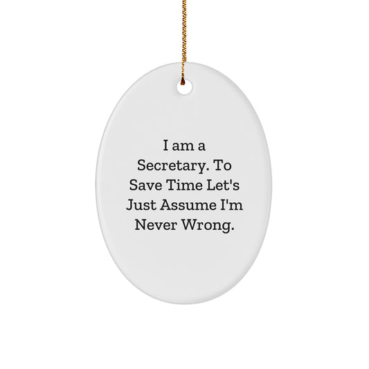 Secretary's Humor Oval Ornament, 'I Am A Secretary. To Save Time Let's Just Assume I'm Never Wrong.' Gifts for Secretaries from Friends, Coworkers, and Family, Christmas Unique Gifts - Image 1