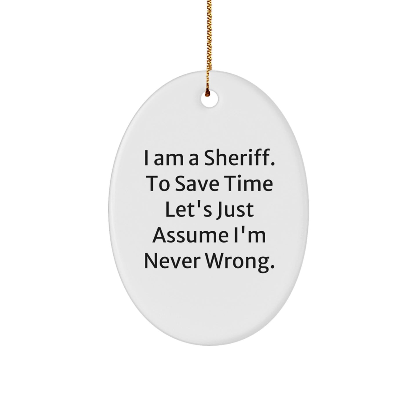Funny Sheriff Gifts for Men - Oval Ornament Christmas Unique Gifts from Friends - 'I'm Right' Humor - Image 1