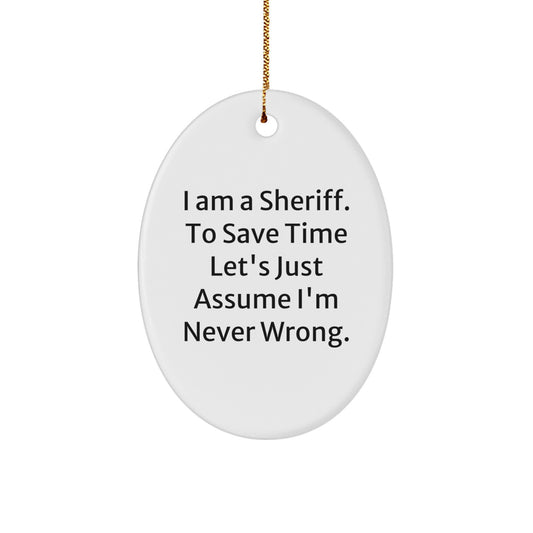 Funny Sheriff Gifts for Men - Oval Ornament Christmas Unique Gifts from Friends - 'I'm Right' Humor - Image 1