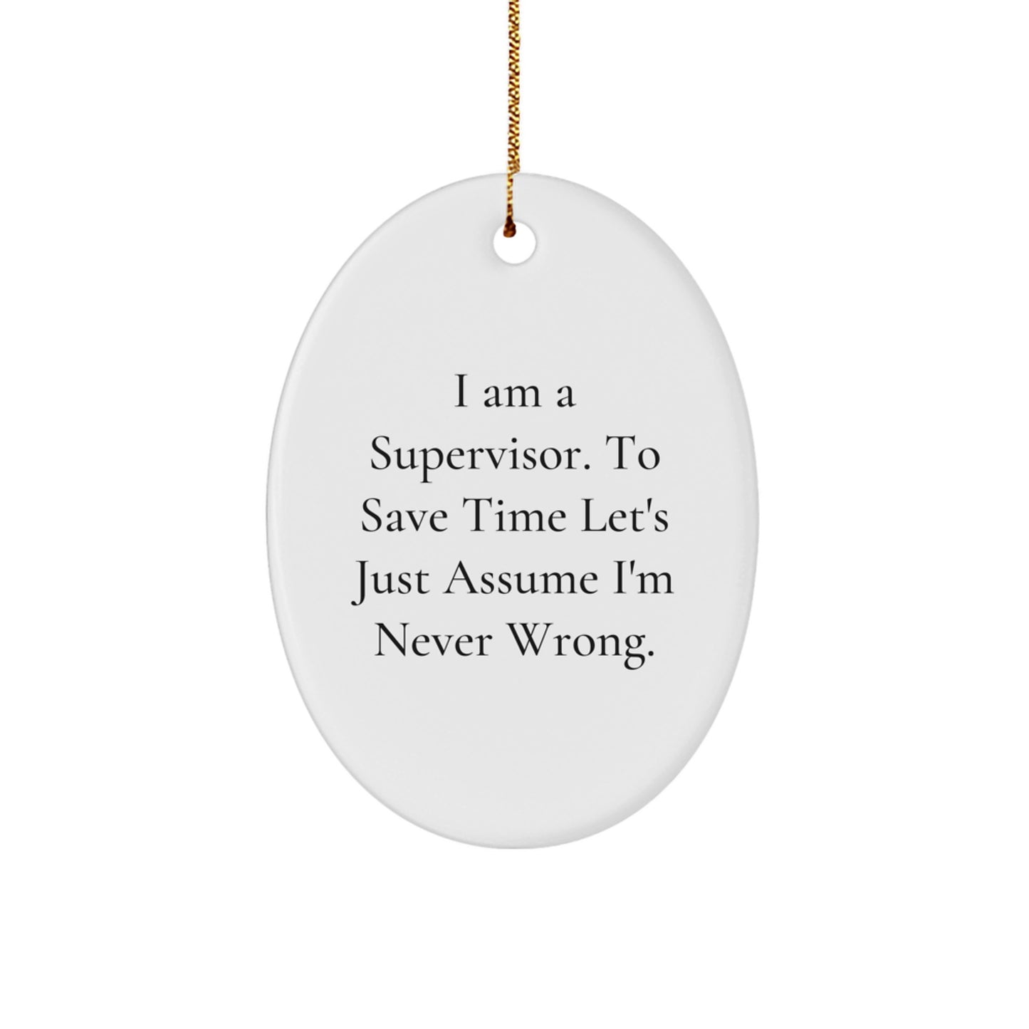 Funny Supervisor Gift for Men, Oval Ornament with Inspirational Quote 'I'm Never Wrong', Christmas Unique Gifts for Supervisor from Friends - Image 1