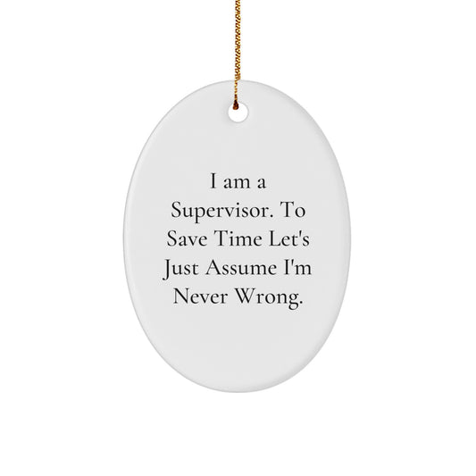 Funny Supervisor Gift for Men, Oval Ornament with Inspirational Quote 'I'm Never Wrong', Christmas Unique Gifts for Supervisor from Friends - Image 1