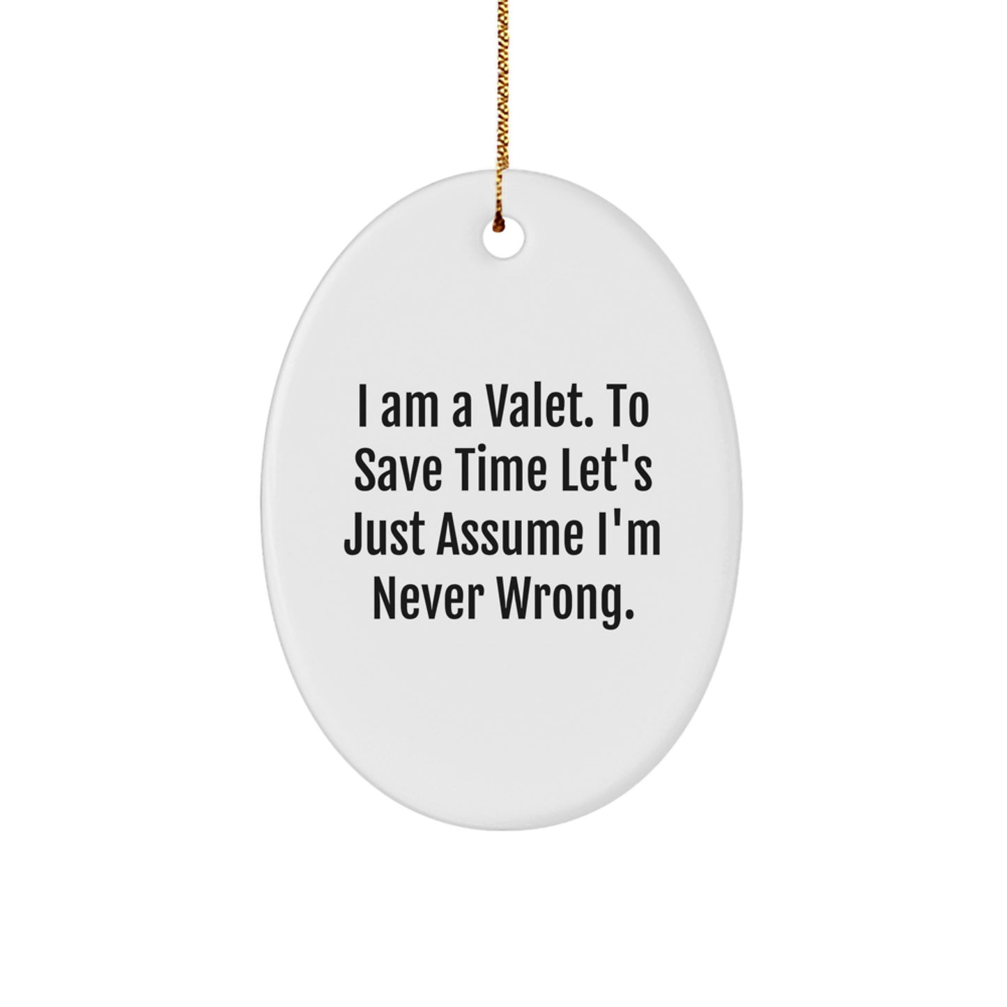 Funny Valet Gift for Men, 'I Am A Valet. To Save Time Let's Just Assume I'm Never Wrong.' Oval Ornament, Gifts from Friends, Perfect for Christmas - Image 1