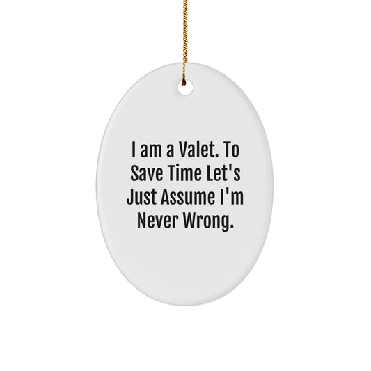 Funny Valet Gift for Men, 'I Am A Valet. To Save Time Let's Just Assume I'm Never Wrong.' Oval Ornament, Gifts from Friends, Perfect for Christmas - Image 1