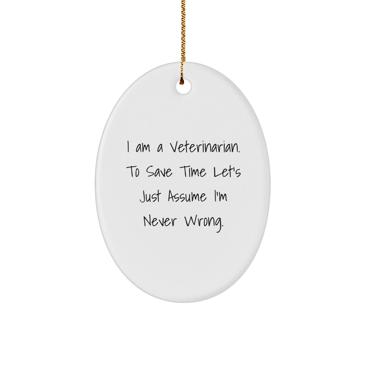 Christmas Gift Veterinarian Christmas Ornament - I'm Never Wrong Quote - Image 1