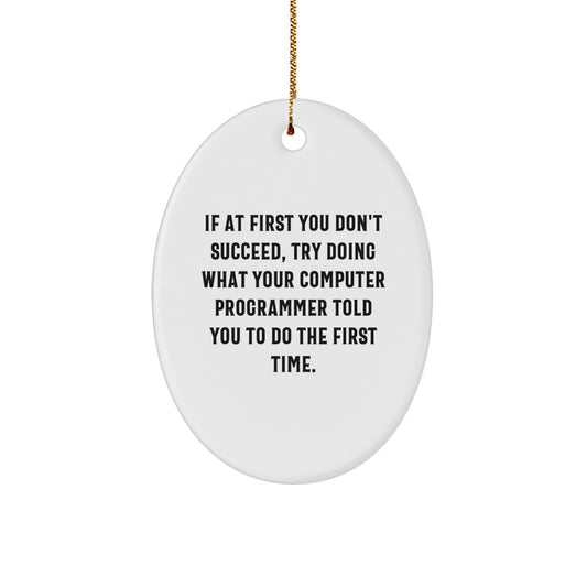 Funny Computer Programmer Gifts from Friends for Men - Oval Ornament with Inspirational Quote, Christmas Unique Decorations, Oval Shaped MDF Wood with High Gloss Finish - Image 1