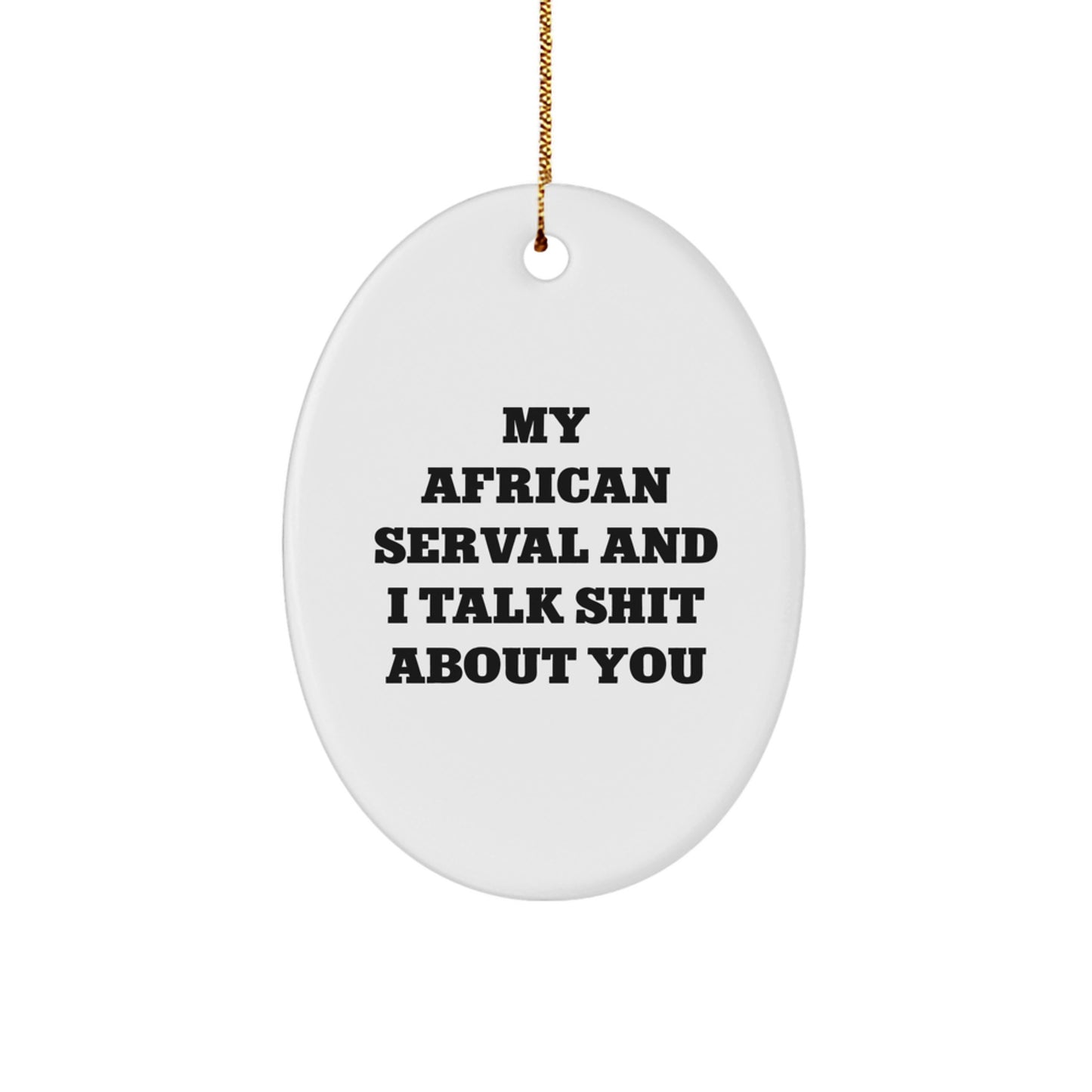 African Serval Cat Oval Ornament, Funny Quote Gifts from Men to Women for Christmas Unique Decorations, Oval Shaped MDF with High-Gloss Finish - Image 1