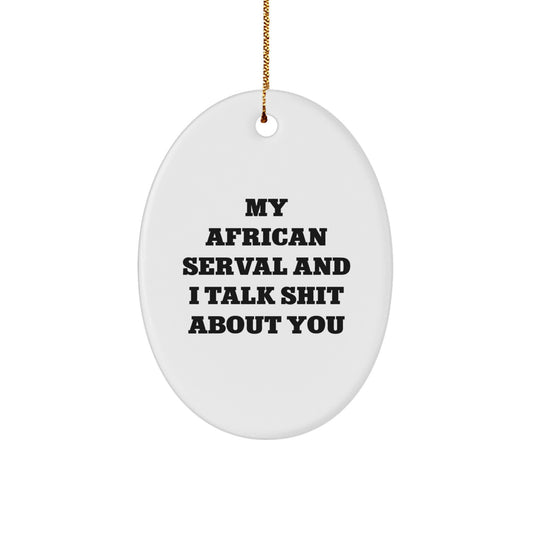 African Serval Cat Oval Ornament, Funny Quote Gifts from Men to Women for Christmas Unique Decorations, Oval Shaped MDF with High-Gloss Finish - Image 1