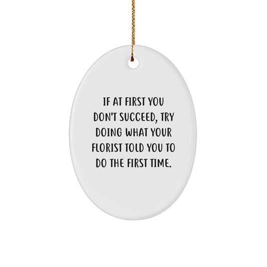 Funny Florist Gifts: Oval Ornament with Inspirational Quote, Gifts from Friends, Christmas Unique Gifts for Florist - Image 1