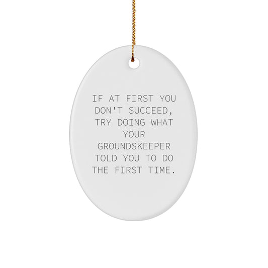 groundskeeper Humor Oval Ornament, Funny Quote Gift for groundskeeper, Christmas Unique Gifts from Friends, Unique Decorations for Home - Image 1