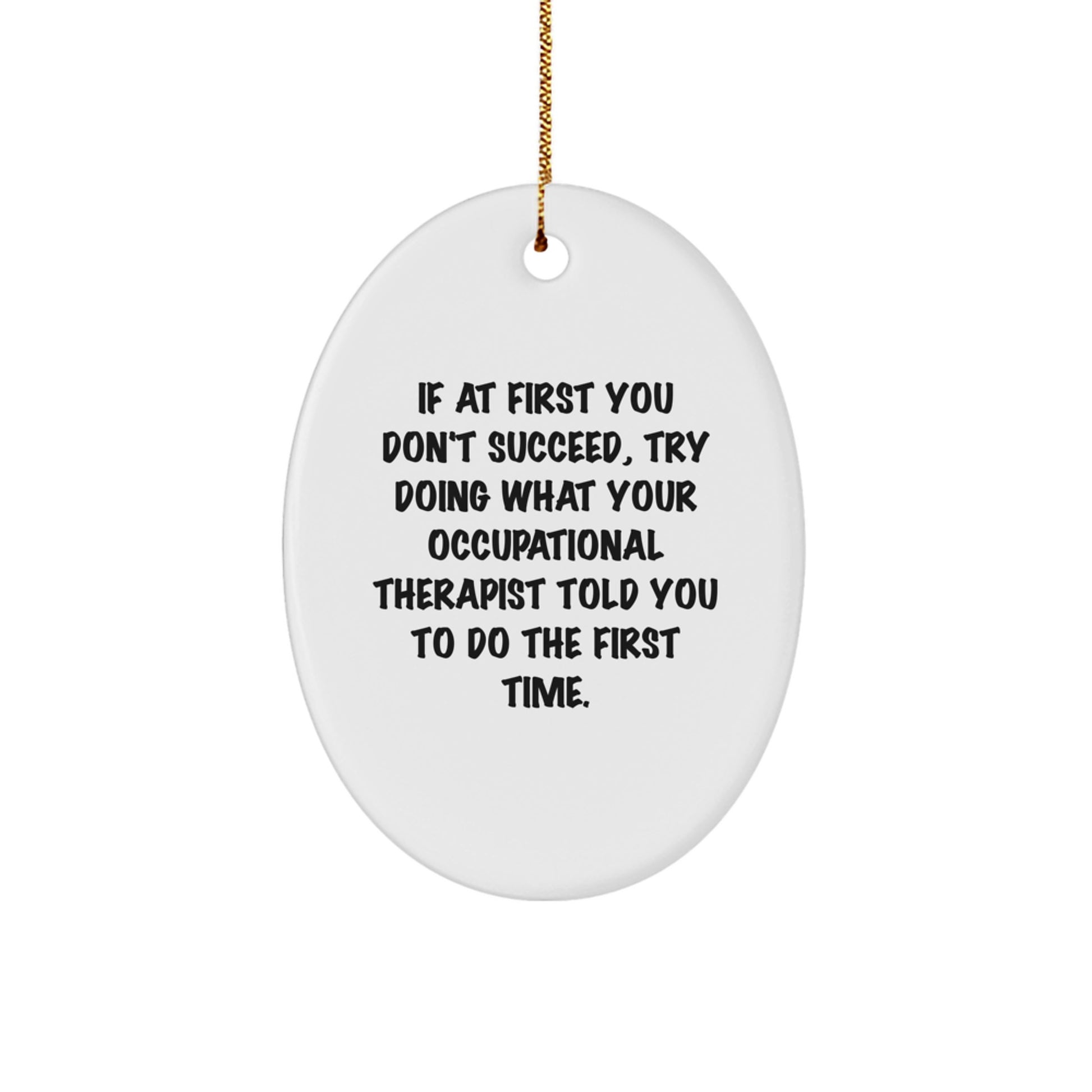 Funny Occupational Therapist Gifts from Friends, Christmas Unique Gifts for Occupational Therapist Men, Oval Ornament with Humorous Quote - Image 1